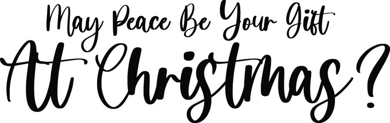 Fototapeta premium May Peace Be Your Gift At Christmas Typography Black Color Text On White Background