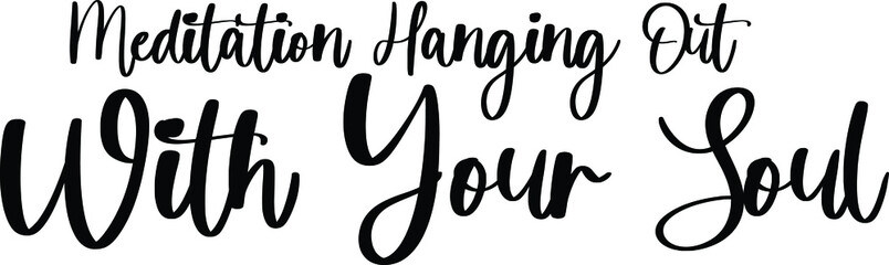 Meditation Hanging Out With Your Soul Typography Black Color Text On White Background