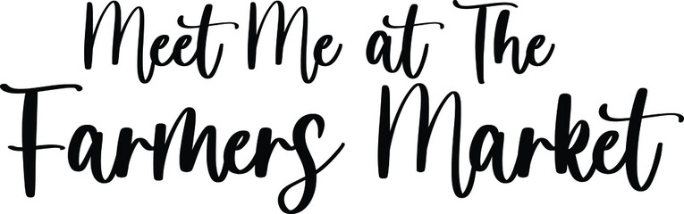 Meet Me at The Farmers Market. Typography Black Color Text On White Background