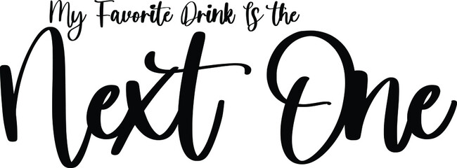 Obraz premium My Favorite Drink Is the Next One Typography Black Color Text On White Background