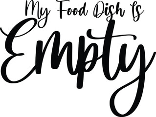 Obraz premium My Food Dish Is Empty Typography Black Color Text On White Background