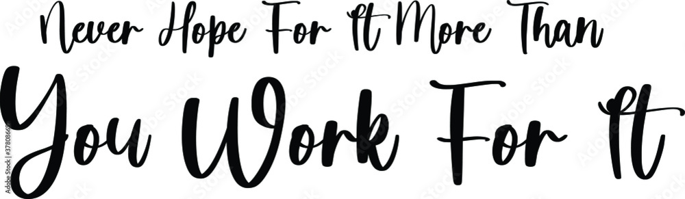 Fototapete never hope for it more than you work for it typography black color text on white background