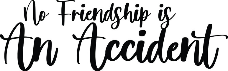 No Friendship Is An Accident Typography Black Color Text On White Background