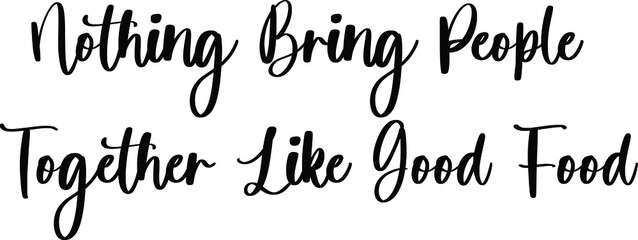 Nothing Bring People Together Like Good Food Typography Black Color Text On White Background