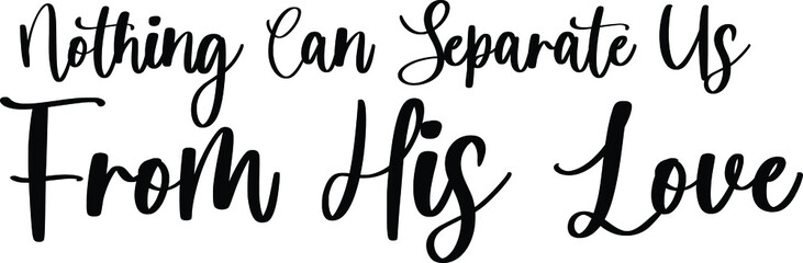Fototapeta premium Nothing Can Separate Us from His Love Typography Black Color Text On White Background