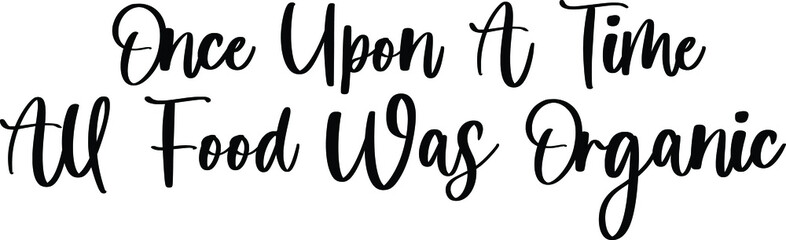 Once Upon A Time All Food Was Organic Typography Black Color Text On White Background