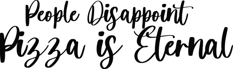 People Disappoint Pizza Is Eternal Typography Black Color Text On White Background