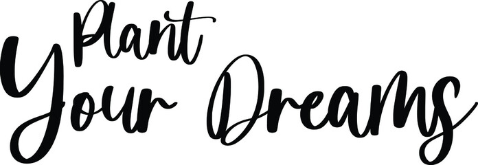 Plant Your Dreams Typography Black Color Text On White Background