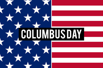 Happy Columbus Day in USA. Columbus day writen in white on black with american flag on the background representing the arrival of Christopher Columbus in America. Poster, background, wallpaper