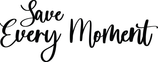 Save Every Moment Typography   Black Color Text On White Background
