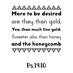 More to be desired are they than gold, Yea, than much fine gold. Bible verse quote