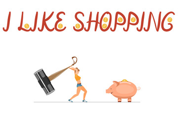 Vector illustration on the theme: I like shopping. Hand letters. A young woman wants to smash a piggy bank with dollars with a huge hammer. Isolated on white. Caricature in a flat style.