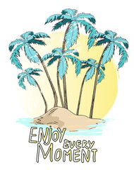 Poster with palms on the island and stylish lettering Enjoy every moment. Hand drawn tropic banner. Tropical landscape postcard with palm trees, ocean and sand. Be happy at this moment travel concept