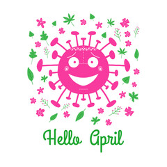 Hello April. Pink cartoon coronavirus bacteria with green leaves and spring flowers. Isolated on a white background. Vector stock illustration.