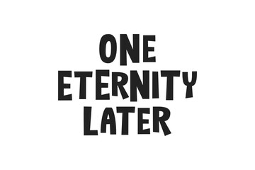 One Eternity Later Text Vector Illustration Background