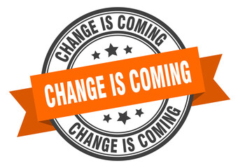 Obraz premium change is coming label sign. round stamp. band. ribbon