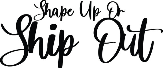 Shape Up Or Ship Out. Handwritten Typography Black Color Text On White Background
