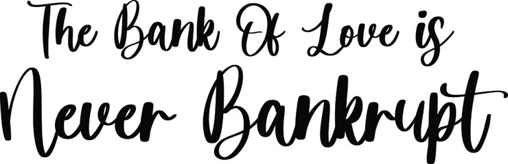 Fototapeta na wymiar The Bank Of Love Is Never Bankrupt Handwritten Typography Black Color Text On White Background