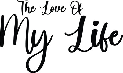 Fototapeta na wymiar The Love Of My Life Handwritten Typography Black Color Text On White Background