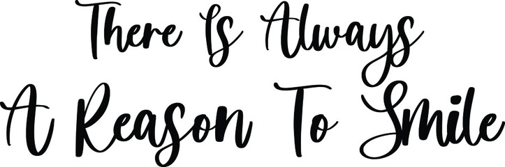 There Is Always A Reason To Smile Typography Black Color Text On White Background