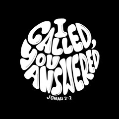 I Called, You Answered. Bible Quote. Handwritten Inspirational Motivational Quotes. Hand Lettering Quote. Design For Greeting Cards, Apparel, Prints, and Stickers.