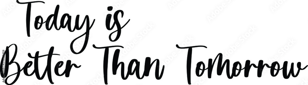 Fototapete today is better than tomorrow handwritten typography black color text on white background