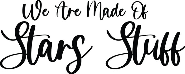 We Are Made Of Stars Stuff Typography Black Color Text On White Background