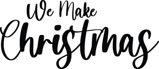 We Make Christmas Typography Black Color Text On White Background
