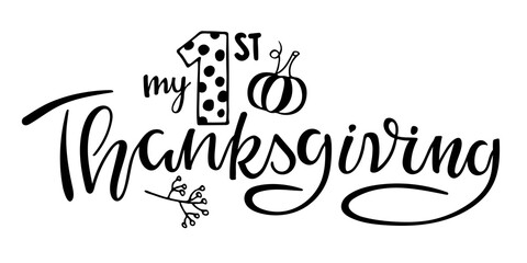 My first Thanksgiving lettering with pumpkin and branch. Celebration quote for baby Thanksgiving Day Sublimation print for junior clothing, family holiday decor. Invitation card, poster, gifts design