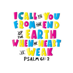I Call To You From The End Of The Earth. Bible Quote. Handwritten Inspirational Motivational Quotes. Hand Lettering Quote. Design For Greeting Cards, Apparel, Prints, and Stickers.