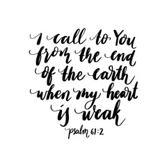 I Call To You From The End Of The Earth. Bible Quote. Handwritten Inspirational Motivational Quotes. Hand Lettering Quote. Design For Greeting Cards, Apparel, Prints, and Stickers.