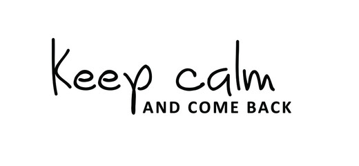 Slogan keep calm and come back. Quote positive, motivation and inspiration concept. Vector relaxing and chill sign. Come back soon please. Think big ideas.