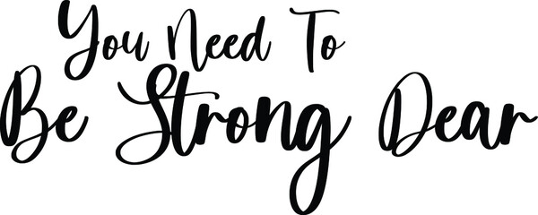 You Need To Be Strong Dear Typography Black Color Text On White Background