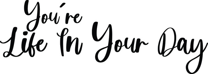 You&rsquo;re Life In Your Day Typography Black Color Text On White Background