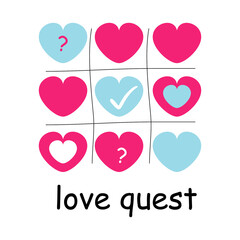 Noughts and Crosses game with hearts and the text love quest. Tic-tac-toe. Blue and pink hearts. Vector illustration. Holiday card. Love and Valentine's day. Print, greeting card or illustration.