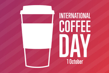 International Coffee Day. 1 October. Holiday concept. Template for background, banner, card, poster with text inscription. Vector EPS10 illustration.