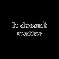 Phrase It doesn't matter. Lettering illustration