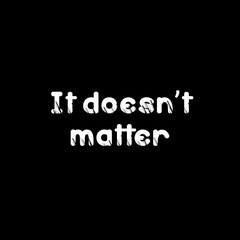Phrase It doesn't matter. Lettering illustration