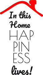 In This Home Happiness Lives, vector, wording design, lettering, T-shirt application, book illustration, Christian poster design isolated on white background, wall decals, wall artwork, graphic design