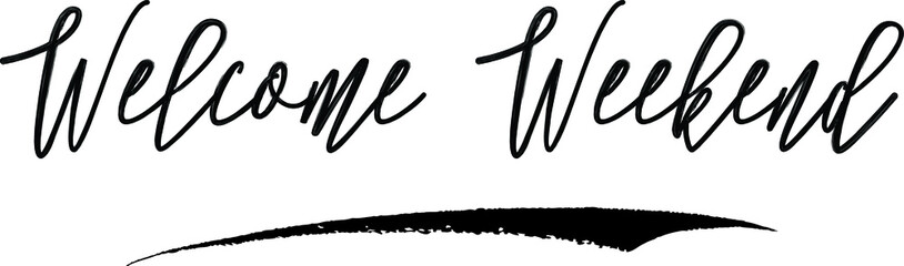 Welcome Weekend Handwritten Calligraphy Black Color Text On White Background