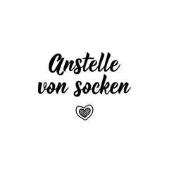 Translation from German: Instead of socks. Lettering. Ink illustration. Modern brush calligraphy.