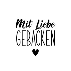 Translation from German: Baked with love. Lettering. Ink illustration. Modern brush calligraphy.