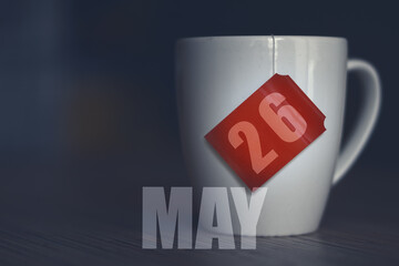 may 26th. Day 26 of month,Tea Cup with date on label from tea bag. spring month, day of the year concept