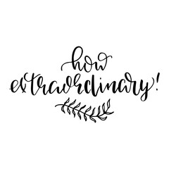 How extraordinary! hand written word text for typography design motivational phrase. Handwritten message on a white background.