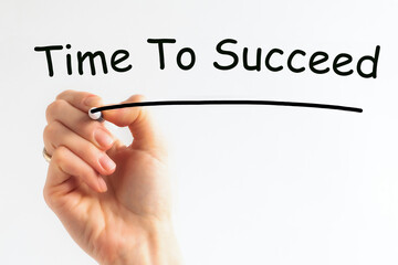 Hand writing inscription Time to succeed with marker, concept
