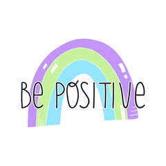 Cute hand-drawn rainbow and Be positive inspirational lettering text. Vector illustration.