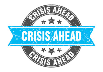 crisis ahead round stamp with ribbon. label sign