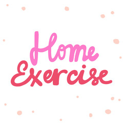 Home exercise. Cartoon illustration Fashion phrase. Cute Trendy Style design font. Vintage vector hand drawn illustration. Vector logo icon.