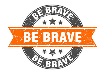 be brave round stamp with ribbon. label sign