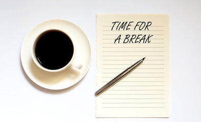 TIME FOR A BREAK - white paper with pen and coffee on wooden background